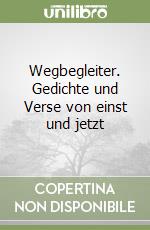 Wegbegleiter. Gedichte und Verse von einst und jetzt libro