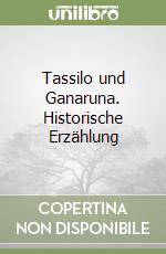 Tassilo und Ganaruna. Historische Erzählung libro