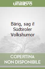 Bärig, sag i! Südtiroler Volkshumor libro