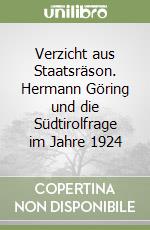 Verzicht aus Staatsräson. Hermann Göring und die Südtirolfrage im Jahre 1924 libro