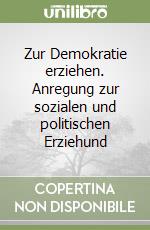 Zur Demokratie erziehen. Anregung zur sozialen und politischen Erziehund