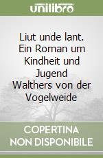 Liut unde lant. Ein Roman um Kindheit und Jugend Walthers von der Vogelweide libro