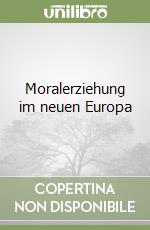 Moralerziehung im neuen Europa libro