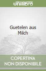 Guetelen aus Milch libro