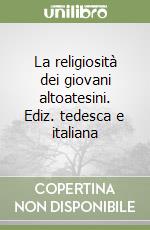 La religiosità dei giovani altoatesini. Ediz. tedesca e italiana libro