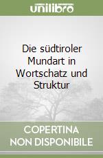 Die südtiroler Mundart in Wortschatz und Struktur