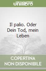 Il palio. Oder Dein Tod, mein Leben libro
