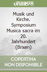 Musik und Kirche. Symposium Musica sacra im 20. Jahrhundert (Brixen) libro