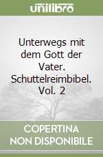 Unterwegs mit dem Gott der Vater. Schuttelreimbibel. Vol. 2 libro