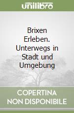 Brixen Erleben. Unterwegs in Stadt und Umgebung