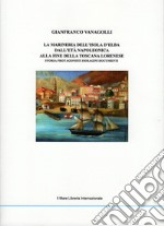 Marineria dell'isola d'Elba. Dall'età napoleonica alla fine della toscana lorenese libro