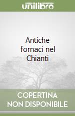 Antiche fornaci nel Chianti