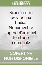 Scandicci tre peivi e una badia. Monumenti e opere d'arte nel territorio comunale libro