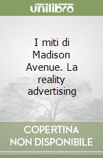 I miti di Madison Avenue. La reality advertising