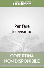 Per fare televisione libro