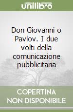 Don Giovanni o Pavlov. I due volti della comunicazione pubblicitaria libro