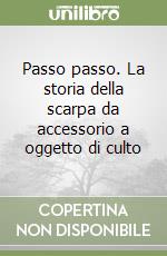 Passo passo. La storia della scarpa da accessorio a oggetto di culto