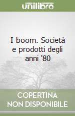 I boom. Società e prodotti degli anni '80 libro
