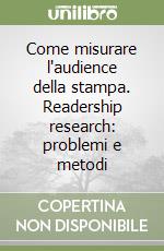 Come misurare l'audience della stampa. Readership research: problemi e metodi