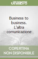 Business to business. L'altra comunicazione