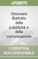 Dizionario illustrato della pubblicità e della comunicazione libro