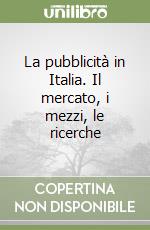 La pubblicità in Italia. Il mercato, i mezzi, le ricerche