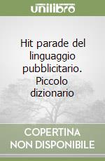 Hit parade del linguaggio pubblicitario. Piccolo dizionario libro