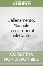 L'allenamento. Manuale tecnico per il dilettante