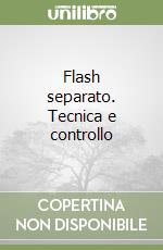 Flash separato. Tecnica e controllo libro