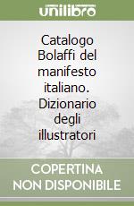 Catalogo Bolaffi del manifesto italiano. Dizionario degli illustratori libro