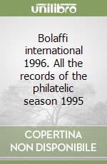 Bolaffi international 1996. All the records of the philatelic season 1995 libro