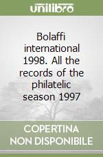 Bolaffi international 1998. All the records of the philatelic season 1997 libro