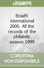 Bolaffi international 2000. All the records of the philatelic season 1999 libro