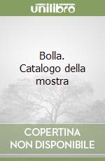 Bolla. Catalogo della mostra