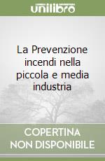 La Prevenzione incendi nella piccola e media industria