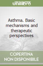 Asthma. Basic mechanisms and therapeutic perspectives libro