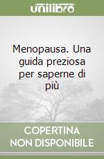 Menopausa. Una guida preziosa per saperne di più