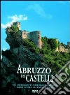 Abruzzo dei castelli. Gli insediamenti fortificati abruzzesi dagli italici all'unità d'Italia libro