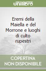 Eremi della Maiella e del Morrone e luoghi di culto rupestri libro