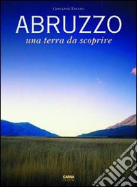 Abruzzo. Una terra da scoprire libro