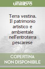 Terra vestina. Il patrimonio artistico e ambientale nell'entroterra pescarese