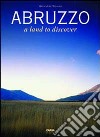 Abruzzo. A land to discover libro di Tavano Giovanni