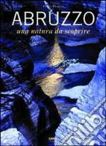 Abruzzo. Una natura da scoprire libro