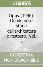 Opus (1996). Quaderno di storia dell'architettura e restauro. Vol. 5 libro