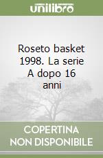 Roseto basket 1998. La serie A dopo 16 anni