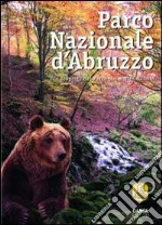 Parco nazionale d'Abruzzo. Alla scoperta del parco più antico d'Italia libro