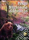 Parco nazionale d'Abruzzo. Alla scoperta del parco più antico d'Italia libro