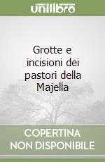 Grotte e incisioni dei pastori della Majella libro