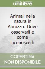 Animali nella natura in Abruzzo. Dove osservarli e come riconoscerli