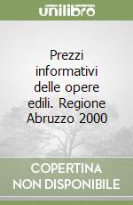 Prezzi informativi delle opere edili. Regione Abruzzo 2000 libro